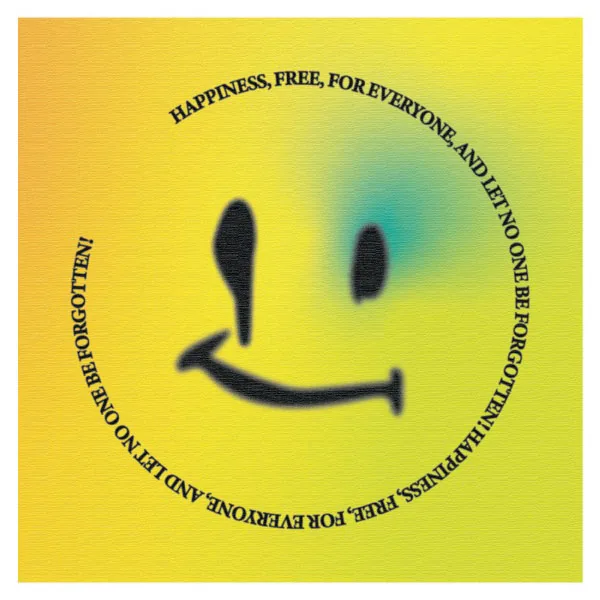 Yellow-and-green gradient poster of a blurred smiley face ringed by the repeating text: happiness, free, for everyone, and let no one be forgotten.